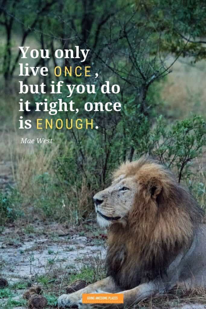 you only live once but if you do it right once is enough mae west wanderlust quote